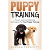 Puppy Training: Proven and Fast Working Techniques For Fast Puppy Training - Paperback