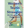 Women's Tennis Strategies: Win More Matches by Playing Smarter - Paperback
