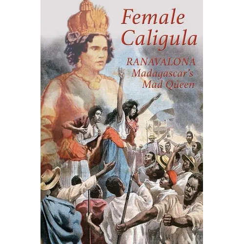 Female Caligula: Ranavalona, Madagascar's Mad Queen - Paperback
