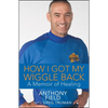 How I Got My Wiggle Back: A Memoir of Healing - Hardcover