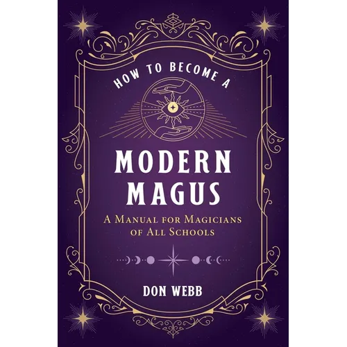 How to Become a Modern Magus: A Manual for Magicians of All Schools - Paperback