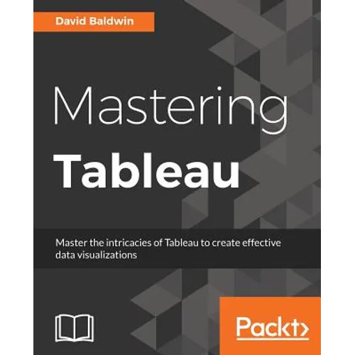 Mastering Tableau: Smart Business Intelligence techniques to get maximum insights from your data - Paperback