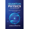 Quantum Physics for Beginners: Discover the history to the quantum physics, learn the principles and theories in a simple way for beginners - Paperback