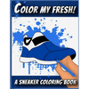 Color My Fresh! A Sneaker Coloring Book: Cool Sneaker themed fashion Coloring Book For Adults, Teens, and Kids - Paperback