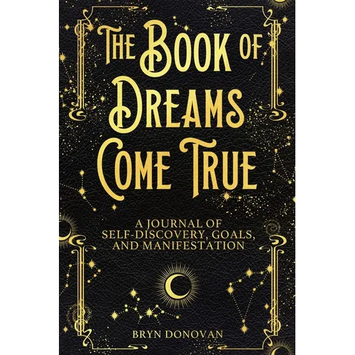 The Book of Dreams Come True: A Journal of Self-Discovery, Goals, and Manifestation - Paperback