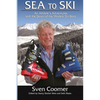 Sea to Ski: An athlete's adventures, and the dawn of the modern ski boot - Paperback