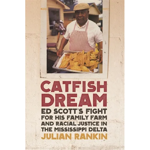 Catfish Dream: Ed Scott's Fight for His Family Farm and Racial Justice in the Mississippi Delta - Paperback