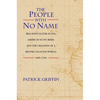 The People with No Name: Ireland's Ulster Scots, America's Scots Irish, and the Creation of a British Atlantic World, 1689-1764 - Paperback