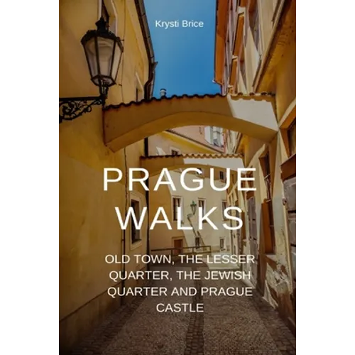 Prague Walks: Old Town, the Lesser Quarter, the Jewish Quarter and Prague Castle - Paperback