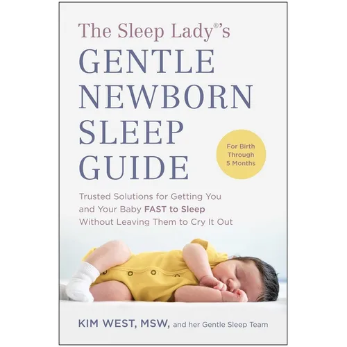 The Sleep Lady(r)'s Gentle Newborn Sleep Guide: Trusted Solutions for Getting You and Your Baby Fast to Sleep Without Leaving Them to Cry It Out - Paperback