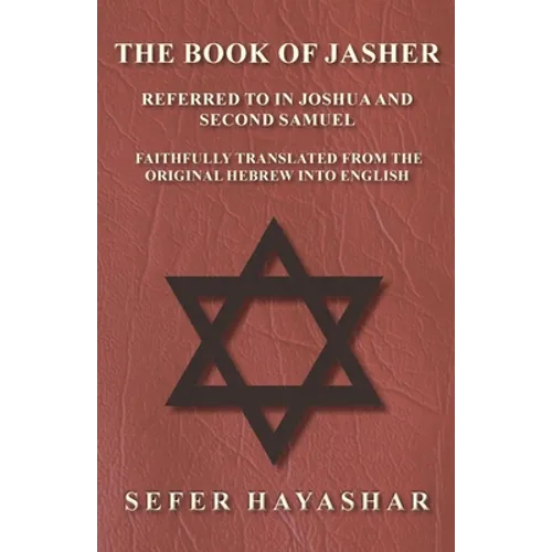 The Book of Jasher - Referred to in Joshua and Second Samuel - Faithfully Translated from the Original Hebrew into English - Paperback