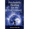Psychedelic Healing for the 21st Century - Paperback