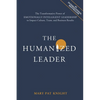 The Humanized Leader: The Transformative Power of Emotionally Intelligent Leadership to Impact Culture, Team, and Business Results - Paperback