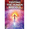 Testing The Human Biofield: (The Origin Story of Morphogenic Field Technique and Biofield Testing) - Paperback