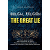 Biblical Religion: the Great Lie - Hardcover