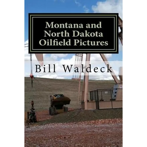 Montana and North Dakota Oilfield Pictures: Picture guide for oilfield job seekers - Paperback