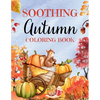 Soothing Autumn Coloring Book: 50 Tranquil Fall Coloring Pages for Relaxation and Meditation - Paperback