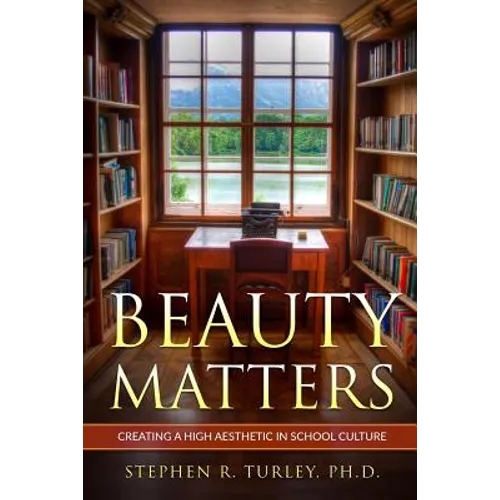 Beauty Matters: Creating a High Aesthetic in School Culture - Paperback