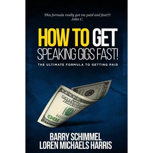 How To Get Speaking Gigs Fast!: The Ultimate Formula To Getting Paid - Paperback