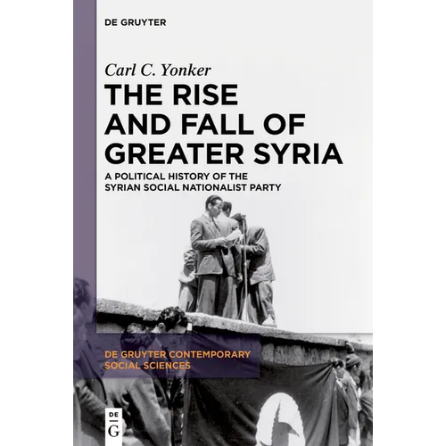 The Rise and Fall of Greater Syria: A Political History of the Syrian Social Nationalist Party - Paperback