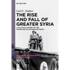 The Rise and Fall of Greater Syria: A Political History of the Syrian Social Nationalist Party - Paperback