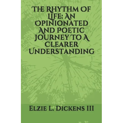 The Rhythm Of Life: An Opinionated And Poetic Journey To A Clearer Understanding - Paperback