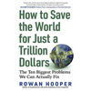 How to Save the World for Just a Trillion Dollars: The Ten Biggest Problems We Can Actually Fix - Paperback