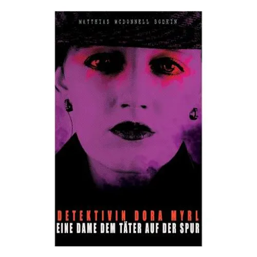 Detektivin Dora Myrl - Eine Dame dem Täter auf der Spur: Kriminalfälle: Der falsche und der wahre Erbe, Der Krückstock, Die Sibylle, Auf der Lokomotiv - Paperback