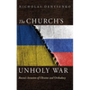The Church's Unholy War: Russia's Invasion of Ukraine and Orthodoxy - Hardcover