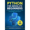 Python for Absolute Beginners: A Step by Step Guide to Learn Python Programming from Scratch, with Practical Coding Examples and Exercises - Paperback
