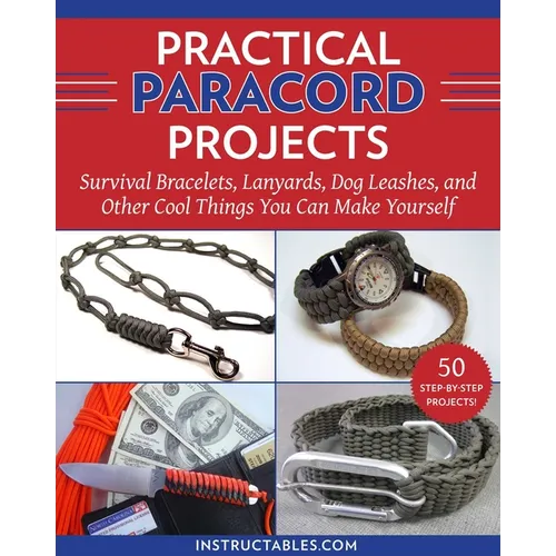 Practical Paracord Projects: Survival Bracelets, Lanyards, Dog Leashes, and Other Cool Things You Can Make Yourself - Paperback