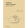 A Book about Bread: A Baker's Manual - Hardcover