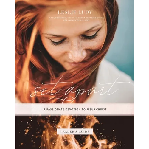 Set Apart - A Passionate Devotion to Jesus Christ (Leader's Guide): A Foundational Study in Christ-Centered Living for Women of All Ages - Paperback