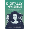 Digitally Invisible: How the Internet Is Creating the New Underclass - Hardcover