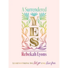 A Surrendered Yes: 52 Devotions to Let Go and Live Free (a 52-Week Devotional) - Hardcover