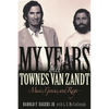 My Years with Townes Van Zandt: Music, Genius and Rage - Hardcover