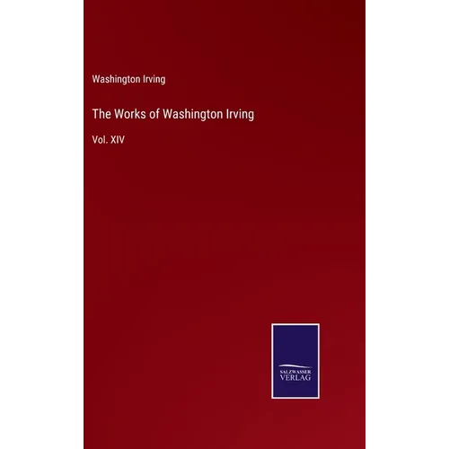 The Works of Washington Irving: Vol. XIV - Hardcover