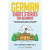 German Short Stories for Beginners: 20 Captivating Short Stories to Learn German & Grow Your Vocabulary the Fun Way! - Paperback