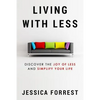 Living With Less: Discover The Joy of Less And Simplify Your Life - Paperback
