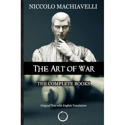 Niccolo Machiavelli - The Art of War: The Complete Books: The Original Text with English Translation - Paperback