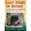Last Stand on Bataan: The Defense of the Philippines, December 1941-May 1942 - Paperback