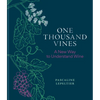 One Thousand Vines: A New Way to Understand Wine - Hardcover