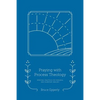 Praying with Process Theology: Spiritual Practices for Personal and Planetary Healing - Paperback