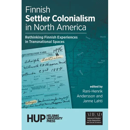 Finnish Settler Colonialism in North America: Rethinking Finnish Experiences in Transnational Spaces - Paperback