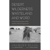 Desert, Wilderness, Wasteland, and Word: A New Essay by Jacques Ellul and Five Critical Engagements - Paperback