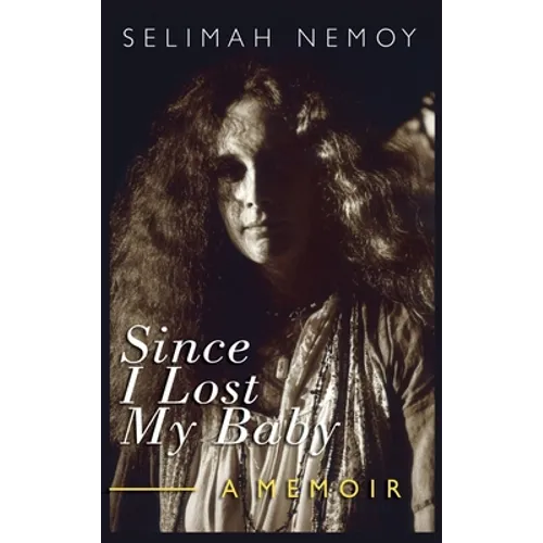 Since I Lost My Baby: A Memoir of Temptations, Trouble & Truth - Hardcover