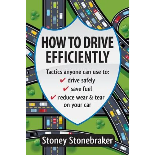 How to Drive Efficiently: Tactics anyone can use to drive safely, save fuel, reduce wear & tear on your car - Paperback