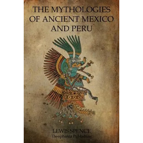 The Mythologies Of Ancient Mexico And Peru - Paperback
