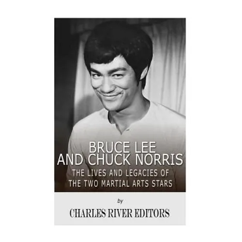 Bruce Lee and Chuck Norris: The Lives and Legacies of the Two Martial Arts Stars - Paperback