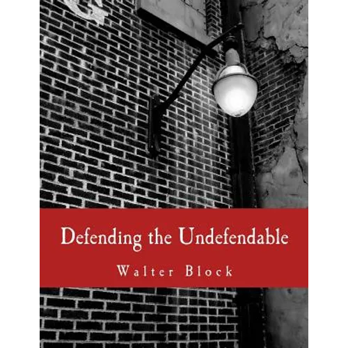 Defending the Undefendable (Large Print Edition): The Pimp, Prostitute, Scab, Slumlord, Libeler, Moneylender, and Other Scapegoats in the Rogue's Gall - Paperback